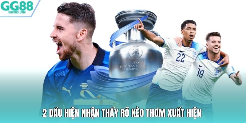 2 dấu hiện nhận thấy rõ kèo thơm xuất hiện