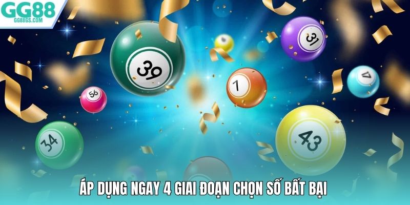 Áp dụng ngay 4 giai đoạn chọn số bất bại