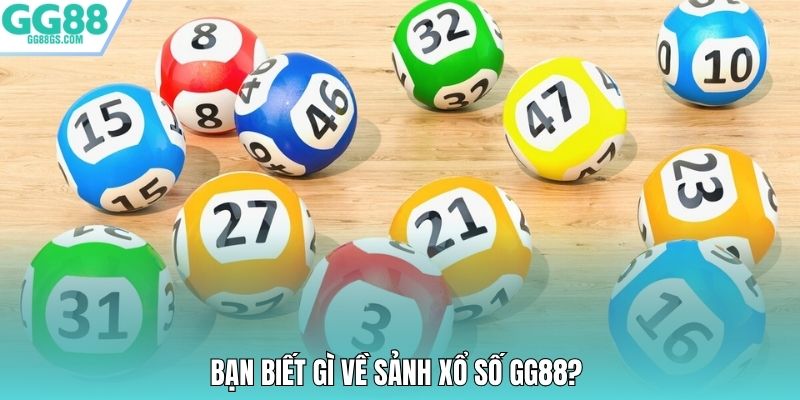 Bạn biết gì về sảnh xổ số GG88?