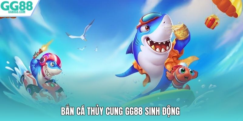 Bắn cá thủy cung GG88 sinh động