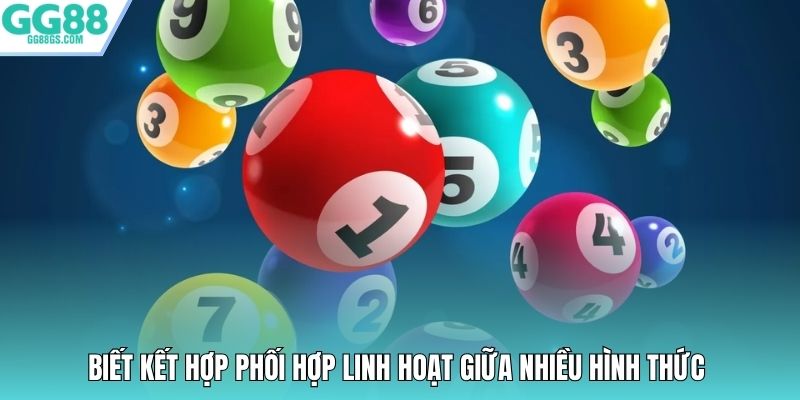 Biết kết hợp phối hợp linh hoạt giữa nhiều hình thức