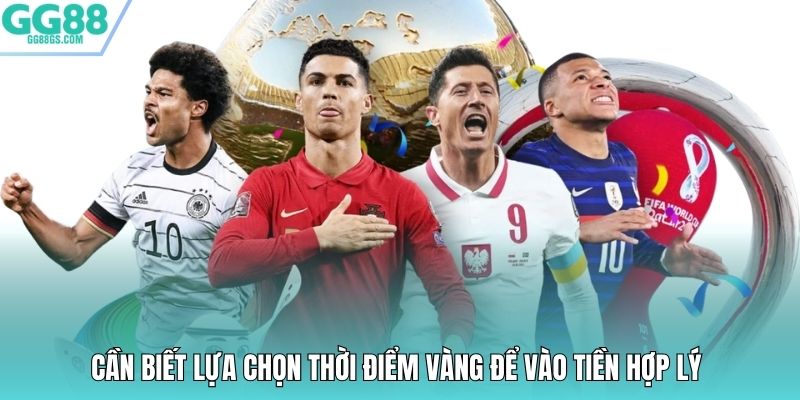 Cần biết lựa chọn thời điểm vàng để vào tiền hợp lý