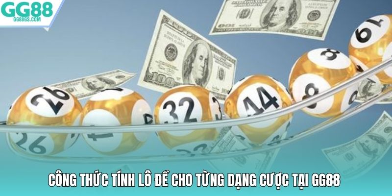 Công thức tính lô đề cho từng dạng cược tại GG88
