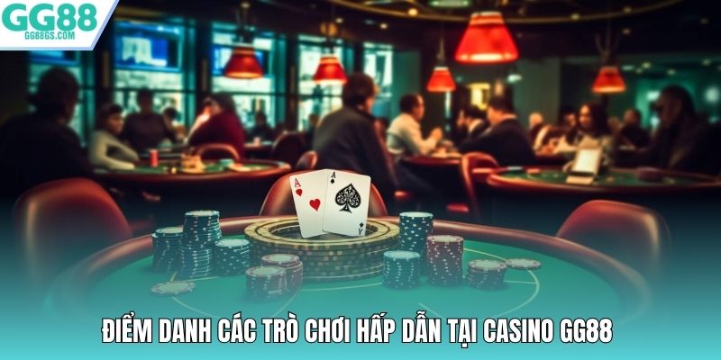 Điểm danh các trò chơi hấp dẫn tại casino GG88