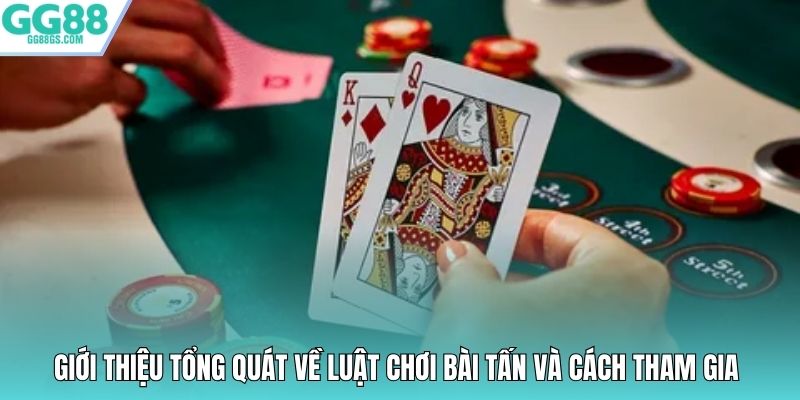 Giới thiệu tổng quát về luật chơi bài Tấn và cách tham gia