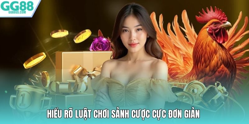 Hiểu rõ luật chơi sảnh cược cực đơn giản