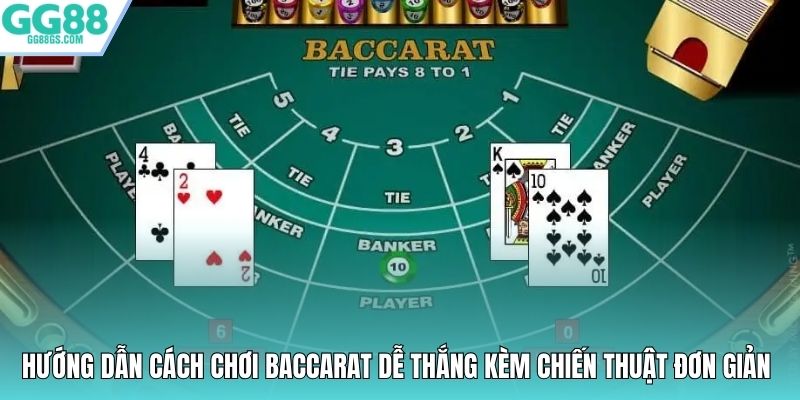 Hướng dẫn cách chơi baccarat dễ thắng kèm chiến thuật đơn giản