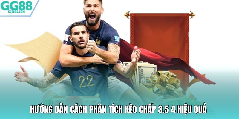 Hướng dẫn cách phân tích kèo chấp 3.5 4 hiệu quả