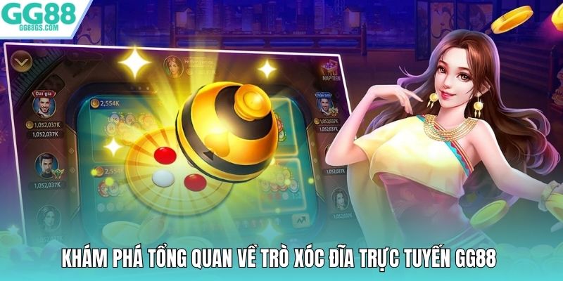 Khám phá tổng quan về trò xóc đĩa trực tuyến GG88