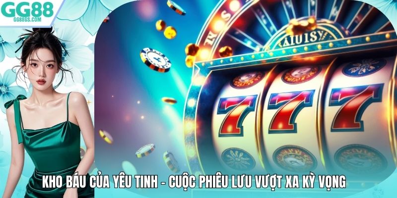 Kho Báu Của Yêu Tinh - Cuộc Phiêu Lưu Vượt Xa Kỳ Vọng