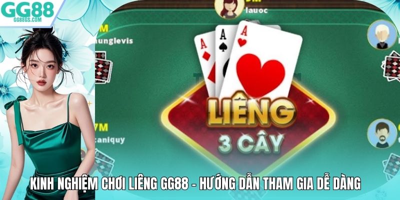Kinh Nghiệm Chơi Liêng Gg88 – Hướng Dẫn Tham Gia Dễ Dàng