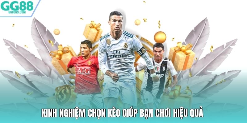 Kinh nghiệm chọn kèo giúp bạn chơi hiệu quả