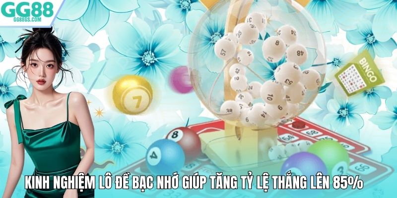 Kinh Nghiệm Lô Đề Bạc Nhớ Giúp Tăng Tỷ Lệ Thắng Lên 85%
