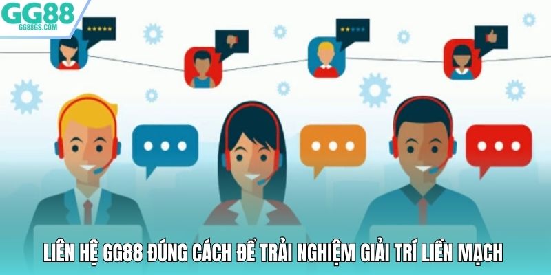 Liên hệ GG88 đúng cách để trải nghiệ