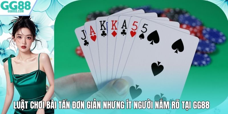 Luật Chơi Bài Tấn Đơn Giản Nhưng Ít Người Nắm Rõ Tại GG88