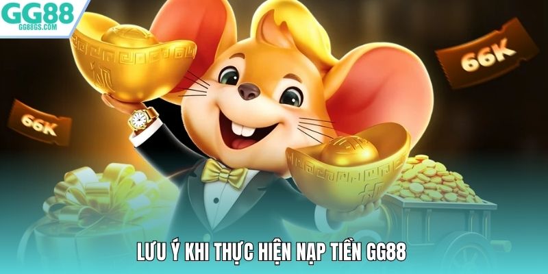 Lưu ý khi thực hiện nạp tiền GG88