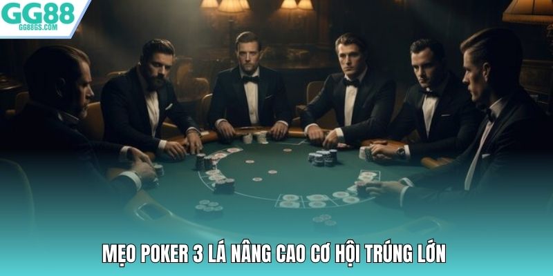Mẹo Poker 3 lá nâng cao cơ hội trúng lớn