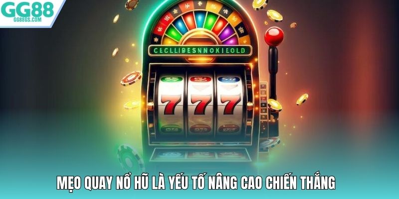 Mẹo quay nổ hũ là yếu tố nâng cao chiến thắng 