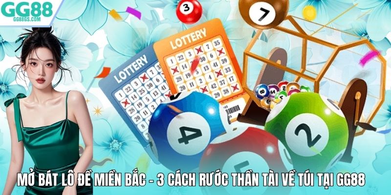 Mở Bát Lô Đề Miền Bắc - 3 Cách Rước Thần Tài Về Túi Tại GG88