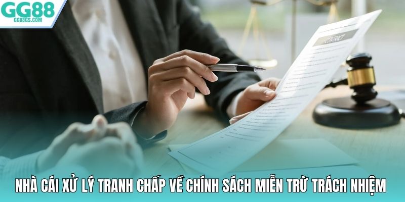 Nhà cái xử lý tranh chấp về chính sách miễn trừ trách nhiệm