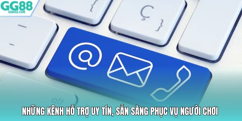 Những kênh hỗ trợ uy tín, sẵn sàng phục vụ người chơi