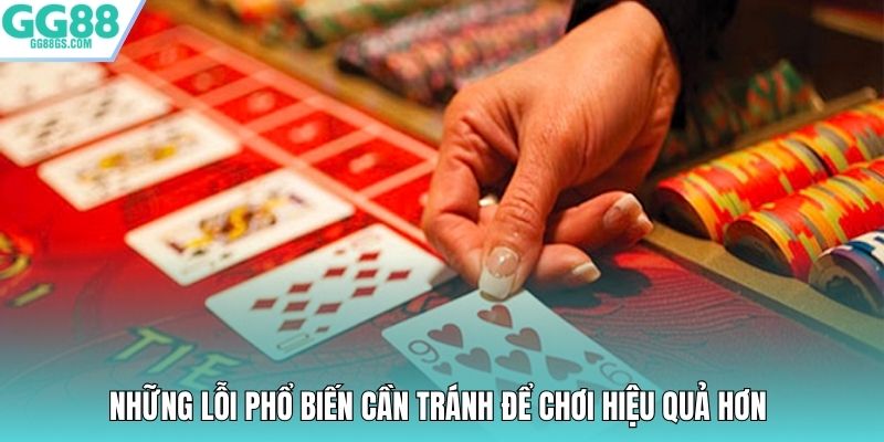 Những lỗi phổ biến cần tránh để chơi hiệu quả hơn