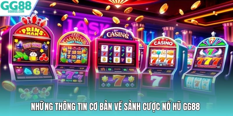 Những thông tin cơ bản về sảnh cược nổ hũ GG88