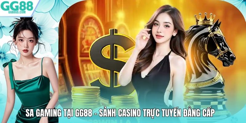 Sa Gaming Tại GG88 – Sảnh Casino Trực Tuyến Đẳng Cấp