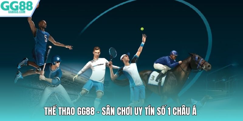 Thể thao GG88 - Sân chơi uy tín số 1 Châu Á