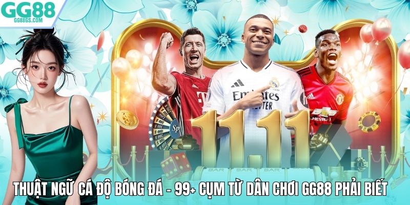 Thuật Ngữ Cá Độ Bóng Đá - 99+ Cụm Từ Dân Chơi GG88 Phải Biết