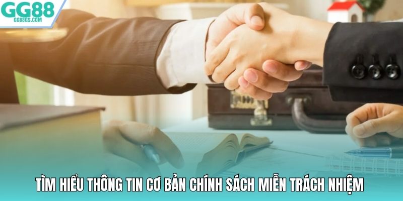 Tìm hiểu thông tin cơ bản chính sách miễn trách nhiệm