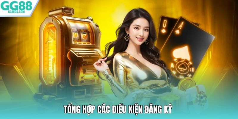 Tổng hợp các điều kiện đăng ký