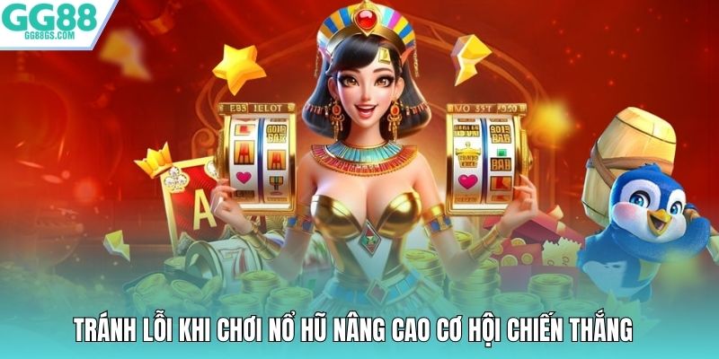Tránh lỗi khi chơi nổ hũ nâng cao cơ hội chiến thắng 