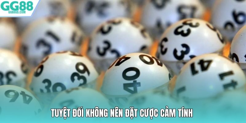 Tuyệt đối không nên đặt cược cảm tính